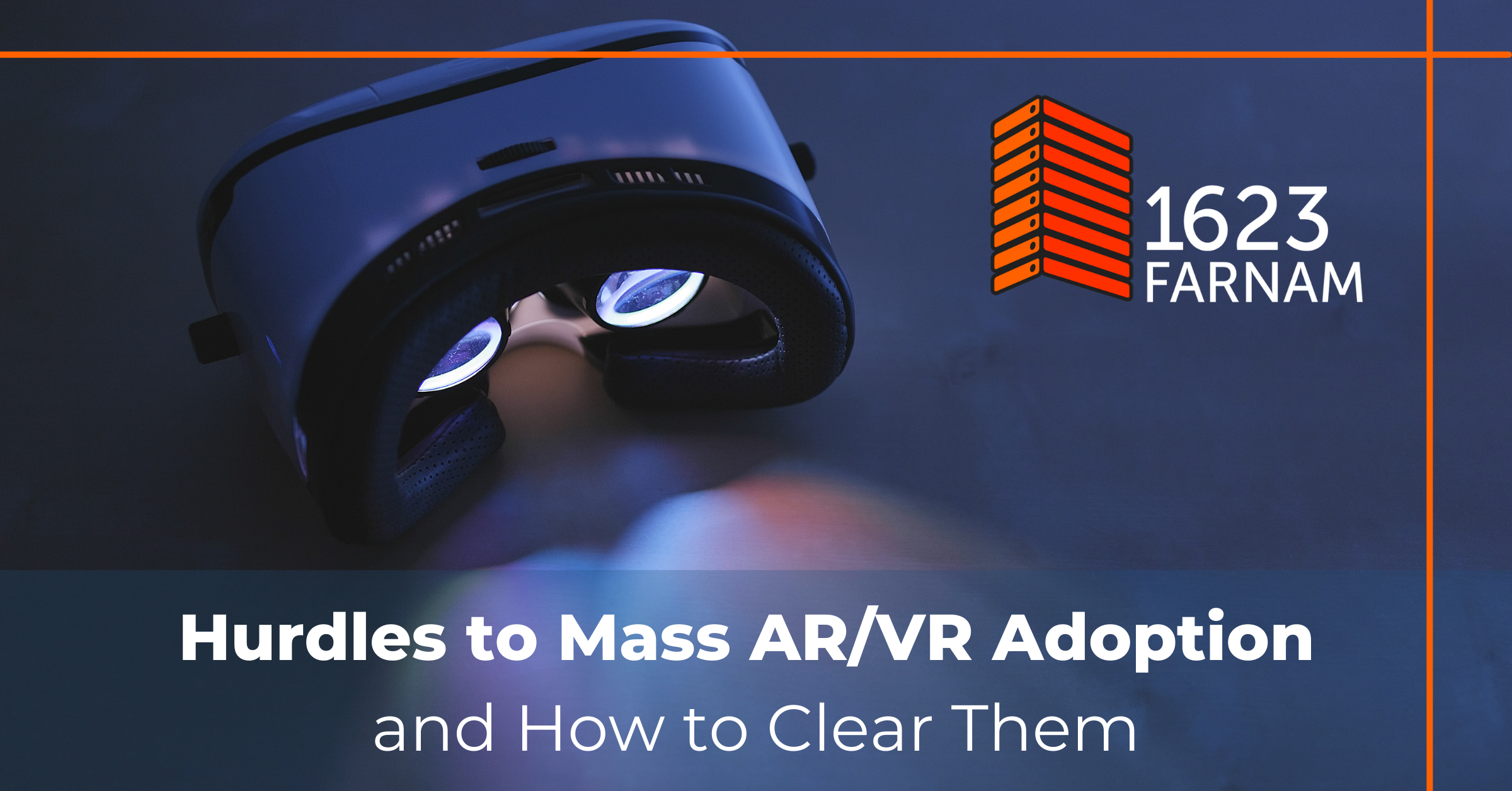 Hurdles to Mass AR/VR Adoption and How to Clear Them