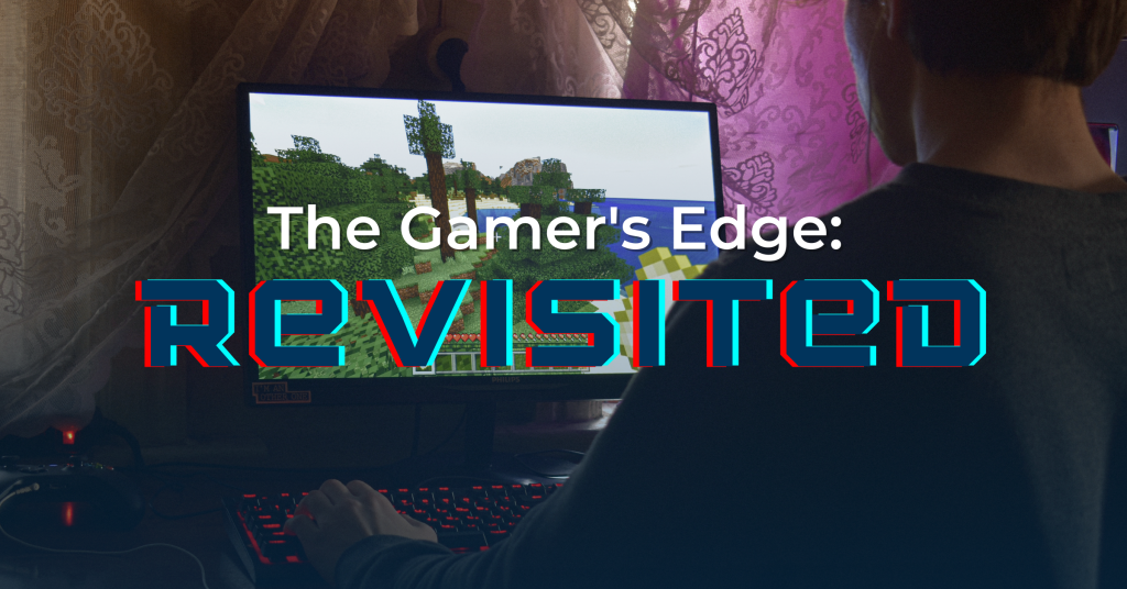 The Gamer's Edge Revisited